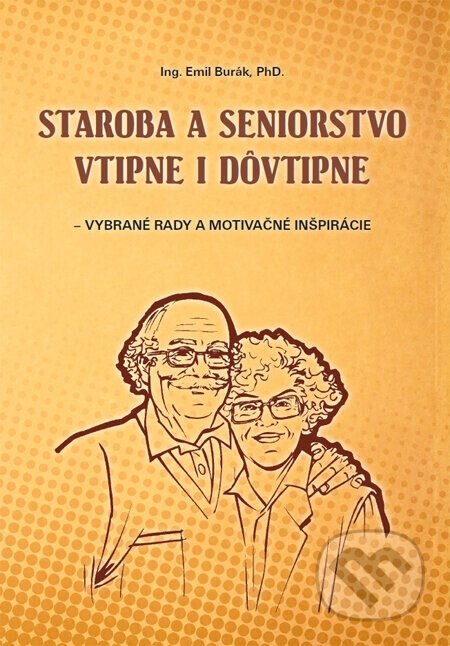 Staroba a seniorstvo vtipne i dôvtipne - Emil Burák