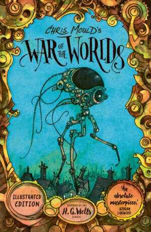 Chris Mould's War of the Worlds - H.G. Wells