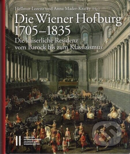 Die Wiener Hofburg 1705-1835 - Verlag der Österreich. Akademie der Wissenschaften