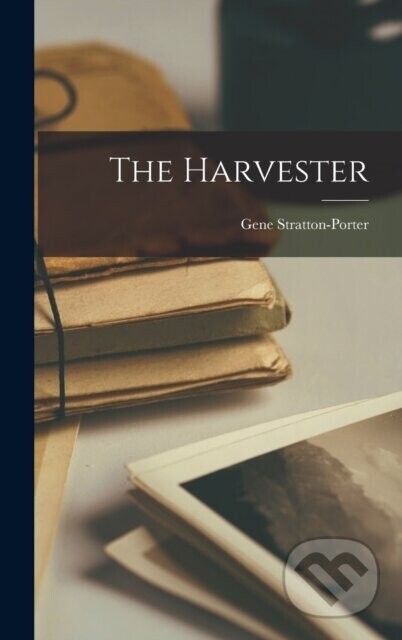 The Harvester - Gene Stratton-Porter