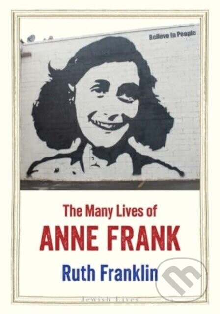 The Many Lives of Anne Frank - Ruth Franklin