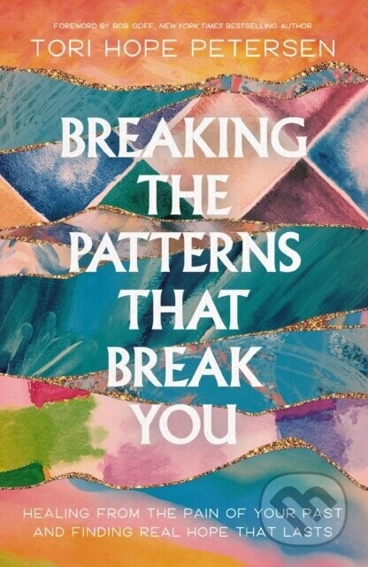 Breaking the Patterns That Break You - Tori Hope Petersen