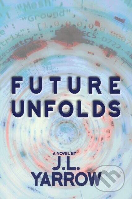 Future Unfolds - J.L. Yarrow
