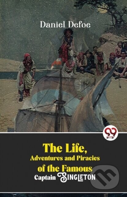 The Life, Adventures and Piracies of the Famous Captain Singleton - Daniel Defoe