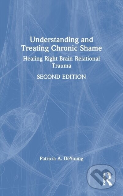 Understanding and Treating Chronic Shame - Patricia A. DeYoung