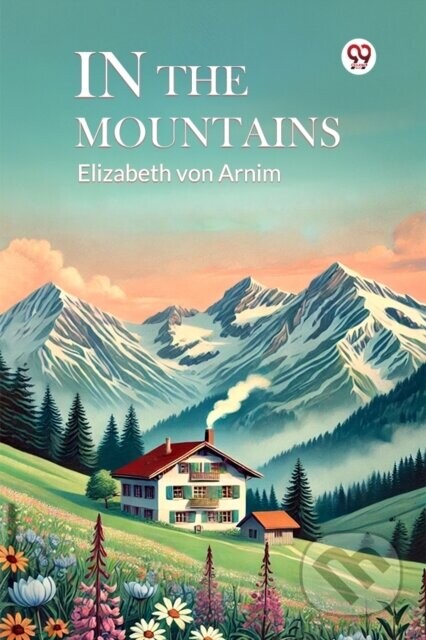 In the Mountains - Elizabeth Von Arnim