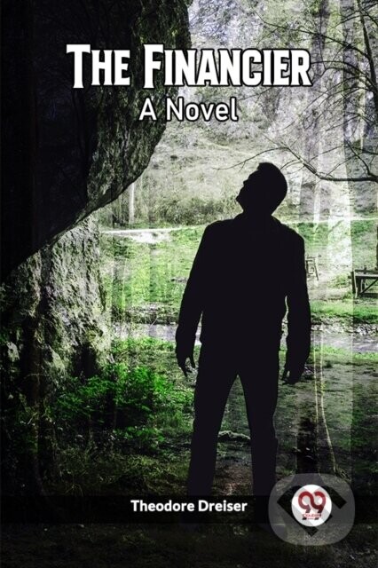 The Financier A Novel - Theodore Dreiser