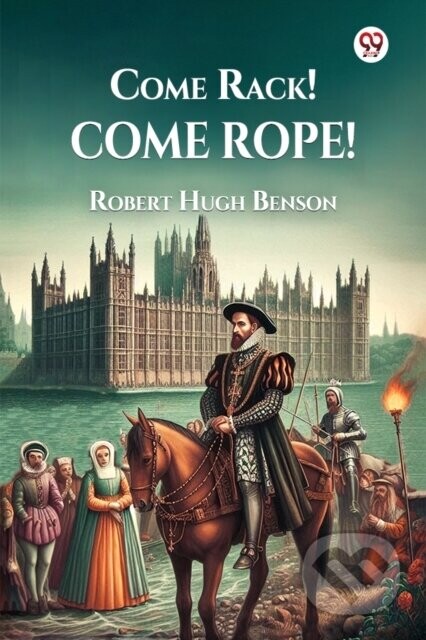 Come Rack! Come Rope! - Robert Hugh Benson