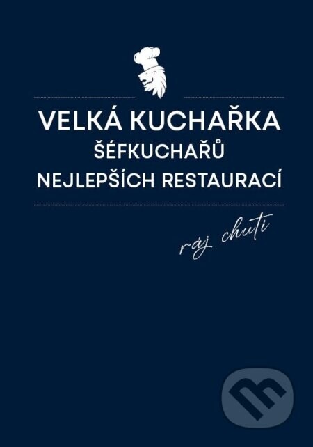 Velká kuchařka šéfkuchařů nejlepších restaurací - Daniela Mrzenová