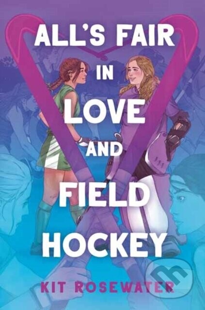 All's Fair in Love and Field Hockey - Kit Rosewater