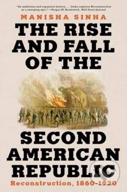 The Rise and Fall of the Second American Republic - Manisha Sinha