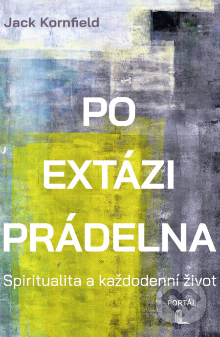 Po extázi prádelna - Spiritualita a každodenní život - Jack Kornfield