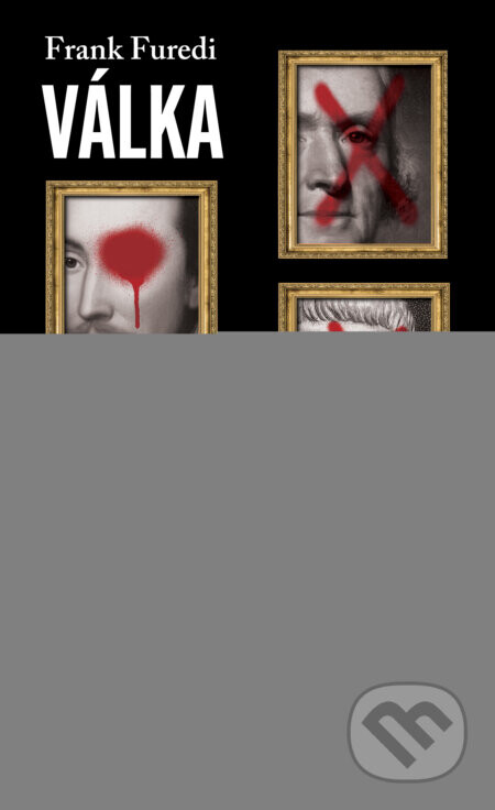 Válka s minulostí: Proč Západ musí bojovat o své dějiny - Frank Furedi