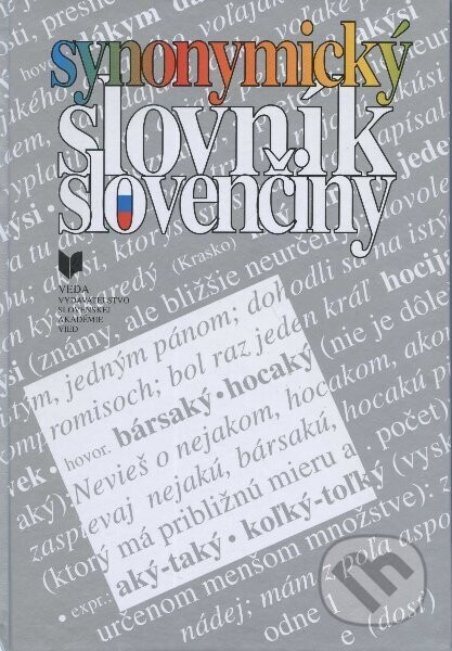 Synonymický slovník slovenčiny - VEDA, Jazykovedný ústav Ľ. Štúra SAV