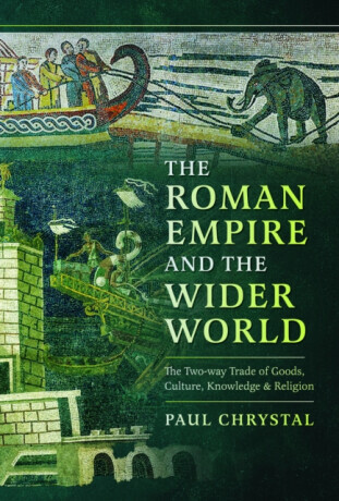 The Roman Empire and the Wider World: The Two-Way Trade of Goods, Culture, Knowledge and Religion -  (Chrystal Paul)(Pevná vazba)