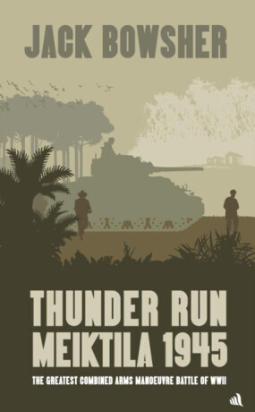 Thunder Run: Meiktila 1945 - Jack Bowsher