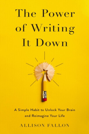 The Power of Writing It Down - Allison Fallon