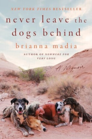 Never Leave the Dogs Behind - Brianna Madia