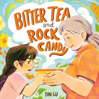 Bitter Tea and Rock Candy - Yan Gu