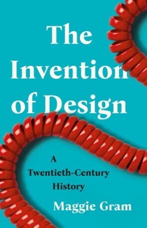 The Invention of Design - Maggie Gram