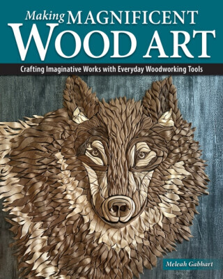 Making Magnificent Wood Art - Meleah Gabhart