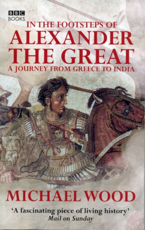 In The Footsteps Of Alexander The Great - Michael Wood