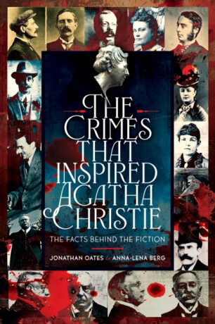 The Crimes That Inspired Agatha Christie - Jonathan Oates, Anna-Lena Berg