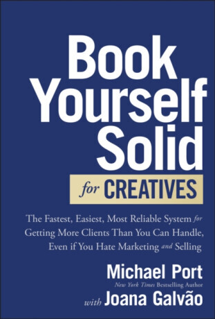 Book Yourself Solid for Creatives - Michael Port, Joana Galvao