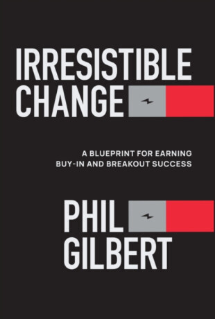 Irresistible Change - Phil  Gilbert