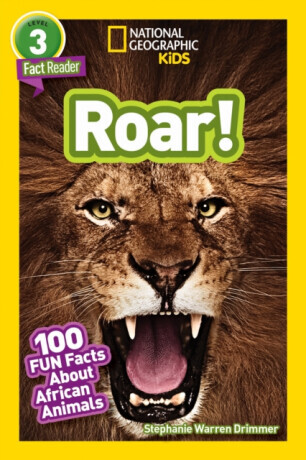 National Geographic Kids Readers: Roar! 100 Fun Facts About African Animals - Stephanie Warren Drimmer, National National Geographic Kids