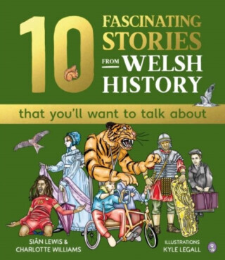 10 Fascinating Stories from Welsh History (that you'll want to talk about) - Sian Lewis, Charlotte Williams