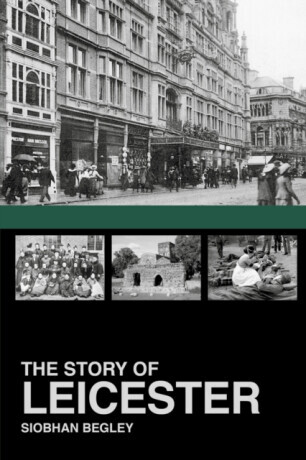 The Story of Leicester - Siobhan Begley