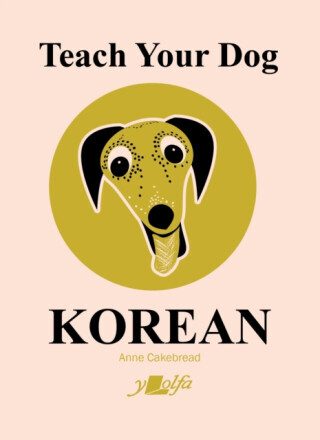 Teach Your Dog Korean - Anne Cakebread