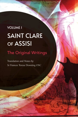 St Clare of Assisi volume 1 - Frances Teresa Downing OSC