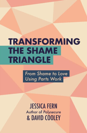 Transforming the Shame Triangle - Jessica Fern, David Cooley