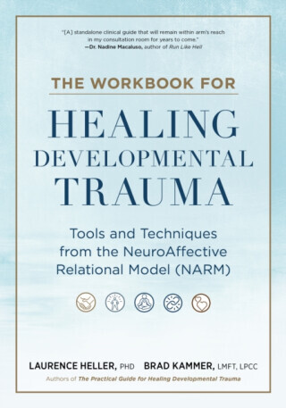 The Workbook for Healing Developmental Trauma - Heller Laurence, Brad J. Kammer