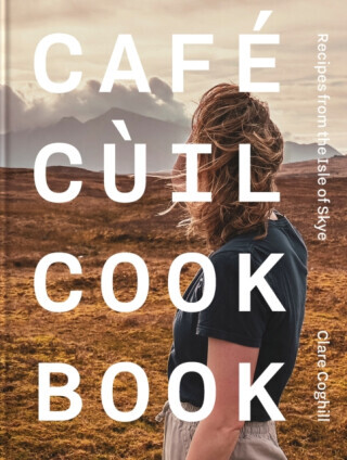 Cafe Cuil Cookbook - Clare Coghill