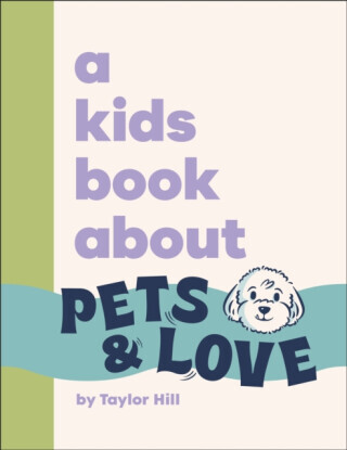 A Kids Book About Pets & Love - Taylor Hill