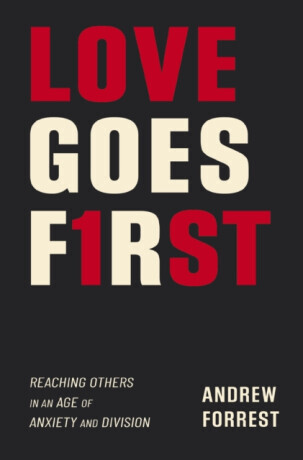 Love Goes First - Andrew Forrest