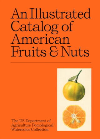 An Illustrated Catalog of American Fruits & Nuts - US Department of Agriculture Pomological Watercolor Collection