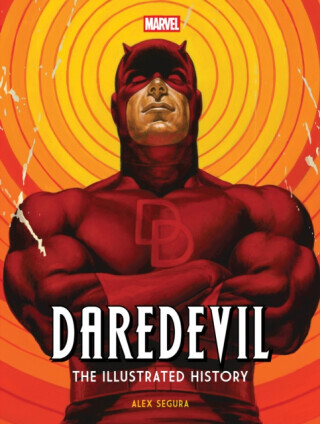 Marvel's Daredevil: The Illustrated History - Alex Segura