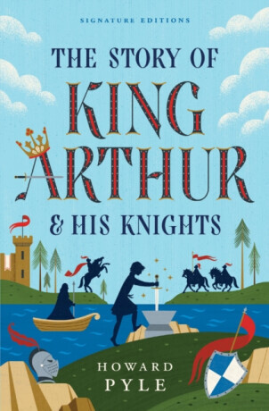 The Story of King Arthur & His Knights - Howard Pyle