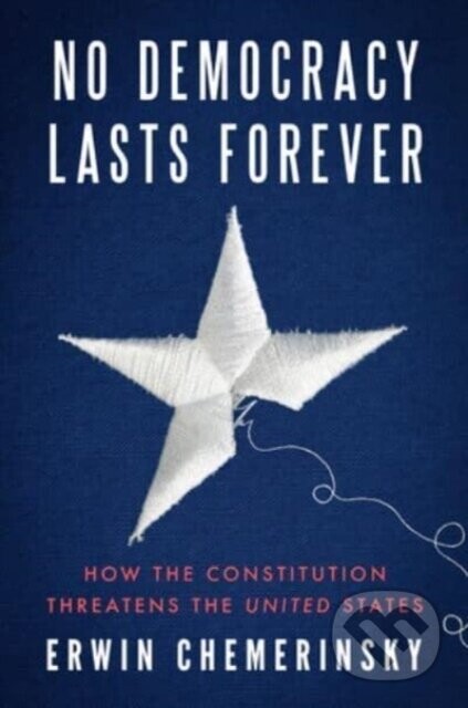 No Democracy Lasts Forever - Erwin  Chemerinsky