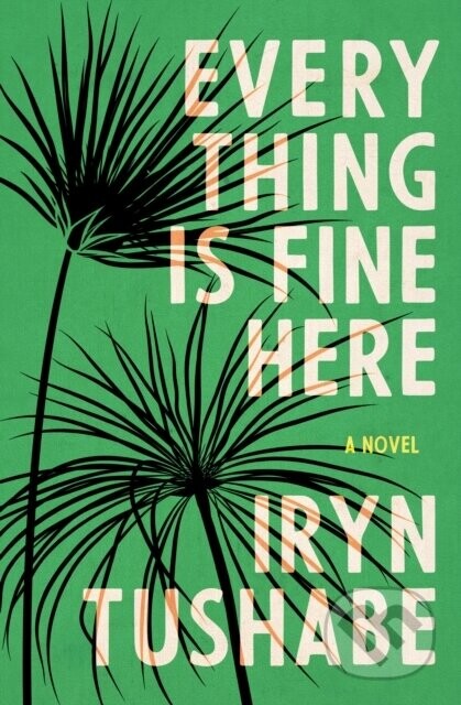 Everything Is Fine Here - Iryn Tushabe