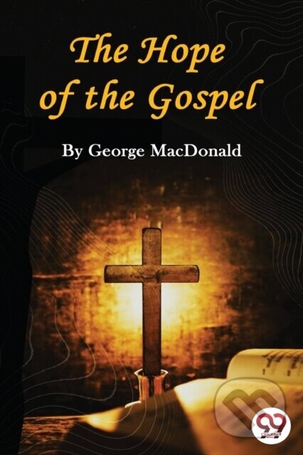 The Hope of the Gospel -  (MacDonald George)(Paperback)