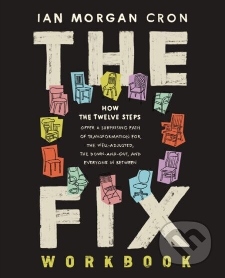 The Fix Workbook: How the Twelve Steps Offer a Surprising Path of Transformation for the Well-Adjusted, the Down-And-Out, and Everyone i -  (Cron Ian Morgan)(Paperback)