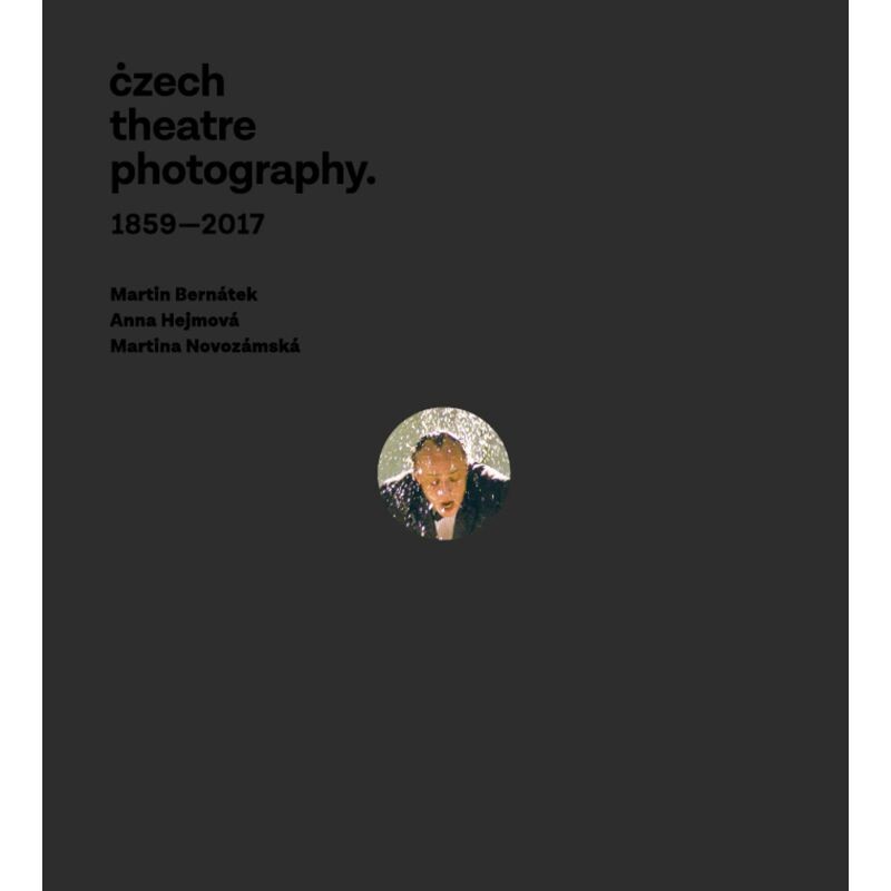 CZECH THEATRE PHOTOGRAPHY 1859-2017