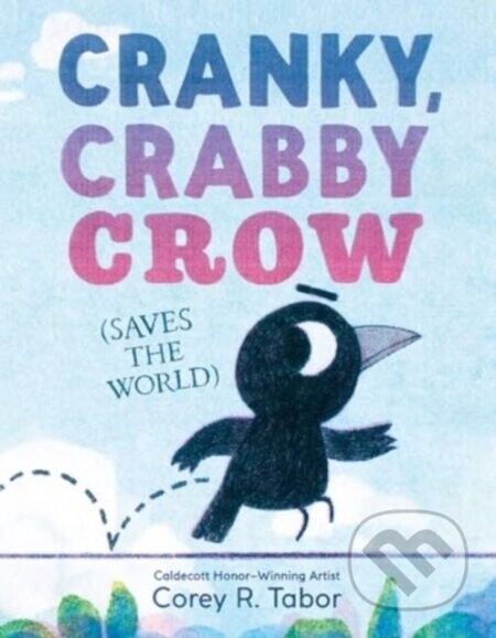Cranky, Crabby Crow (Saves the World) - Corey R. Tabor