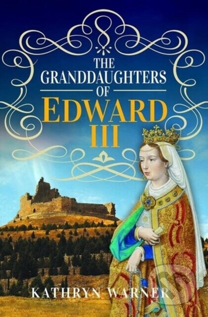The Granddaughters of Edward III - Kathryn Warner