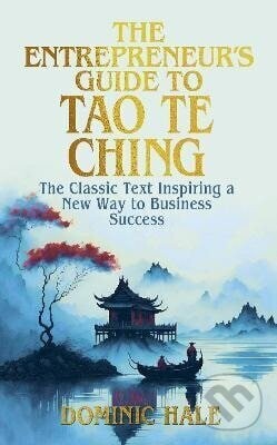 Entrepreneur's Guide to the Tao Te Ching - Dominic Hale
